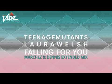 Teenage Mutants  Laura Welsh   Falling For You Marchez  Dennis Extended Mix Feel The Vibe