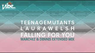 Teenage Mutants & Laura Welsh - Falling For You (Marchez & Dennis Extended Mix) [Feel The Vibe] Resimi