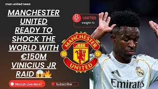 MANCHESTER UNITED READY TO SHOCK THE WORLD WITH €150M VINICIUS JR RAID 😱🔥