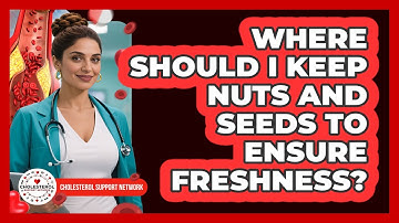 Where Should I Keep Nuts And Seeds To Ensure Freshness? - Cholesterol Support Network