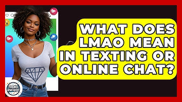 What Does LMAO Mean In Texting Or Online Chat? - Trend Unwrapper