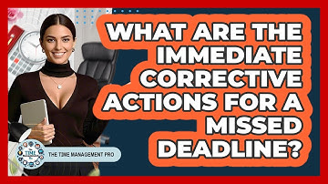 What Are The Immediate Corrective Actions For A Missed Deadline?