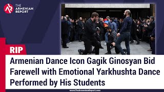 Gagik Ginosyan Bid Farewell with Emotional Yarkhushta Dance Performed by His Students