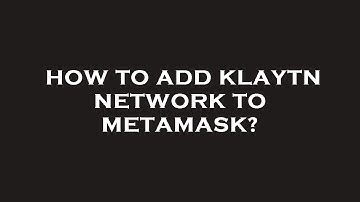 How to add klaytn network to metamask?