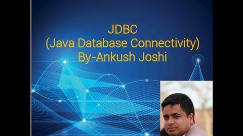 JDBC (Java Database Connectivity) By- Ankush Joshi