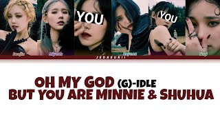(G)I-DLE - OH MY GOD | BUT YOU ARE MINNIE \& SHUHUA [Karaoke Lyrics]