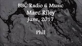 (2017/06/xx) BBC Radio 6 Music, Marc Riley, Phil