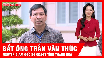 Bắt nguyên Giám đốc Sở Giáo dục và Đào tạo tỉnh Thanh Hóa| Tin tức