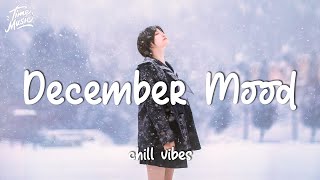 December Mood - Morning good chill vibes playlist - Top English songs chill mix