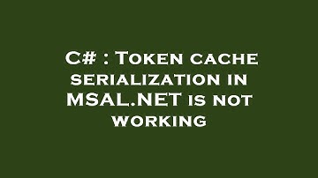 C# : Token cache serialization in MSAL.NET is not working