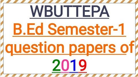 WBUTTEPA - B.Ed Semester 1 question papers of 2019