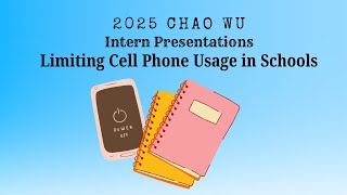 2025 Summer Internship Presentations | Topic 12 - Limiting Cell Phone Usage in Schools