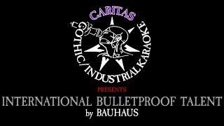 Bauhaus - International Bulletproof Talent - Karaoke Instrumental w. Lyrics - Caritas Goth Karaoke