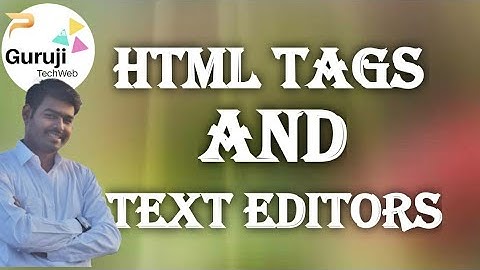 HTML video tutorial - 2 - Tags and Text Editors in Hindi