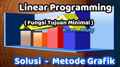 LINEAR PROGRAMMING, FUNGSI TUJUAN MINIMAL - SOLUSI METODE GRAFIK