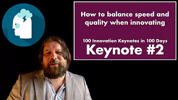 100 INNOVATION KEYNOTES IN 100 DAYS: #2 How to balance speed and quality when innovating
