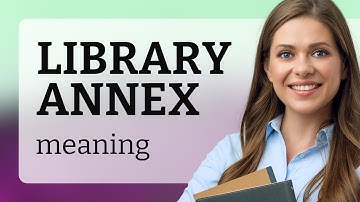 Understanding "Library Annex": A Simple Guide