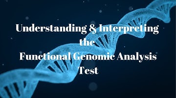 Understanding & Interpreting the Functional Genomic Analysis Test