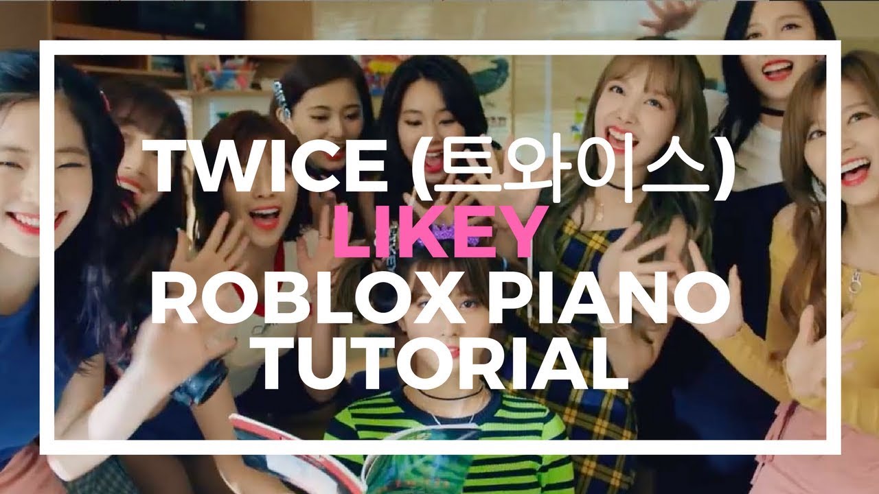 Twice S 트와이스 Likey Roblox Piano Tutorial Youtube - roblox piano music sheets kpop