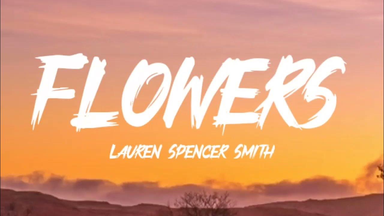 Lauren Spencer Smith Flowers (Lyrics) i guess the flowers aren't just