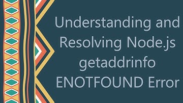 Understanding and Resolving Node.js getaddrinfo ENOTFOUND Error