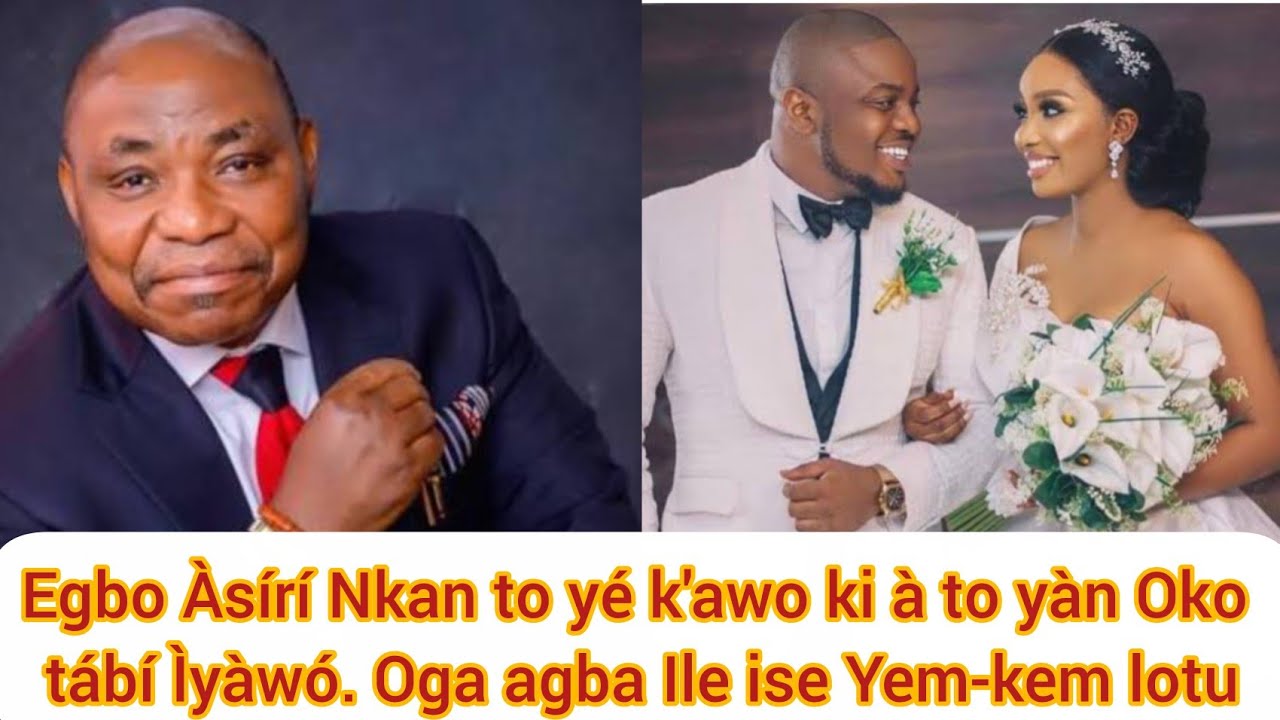 Egbo Àsírí Nkan to yé k'awo ki à to yàn Oko tábí Ìyàwó. Oga agba Ile ise Yem-kem lotu