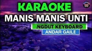 KARAOKE || MANIS MANIS UNTI || DANGDUT KEYBOARD - ANDAR GAILEA || KARAOKE 88