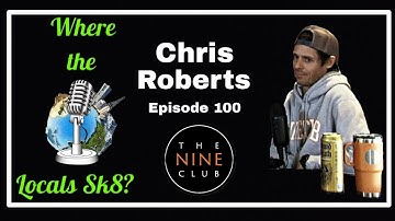 Chris Roberts "The Nine Club" Where The Locals Sk8 Episode 100 (Skateboarding Podcast)