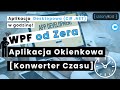 ✅💻 WPF, XAML, C#, .NET: Tworzenie Aplikacji Desktopowej (Konwerter Czasu) | Poradnik od Podstaw ✅💻