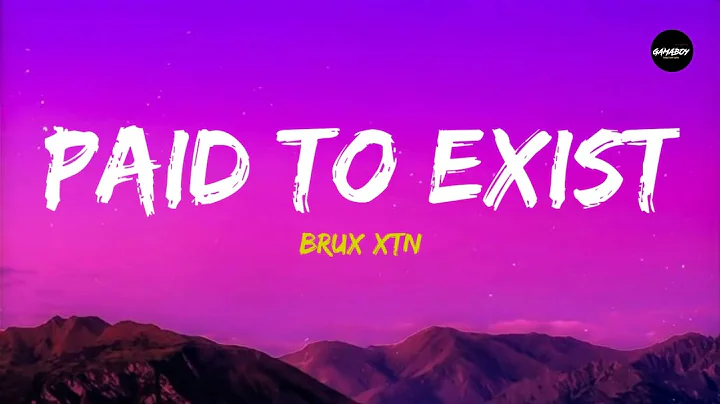 BRUX XTN - Paid To Exist (Lyrics) "I am paid to exist"