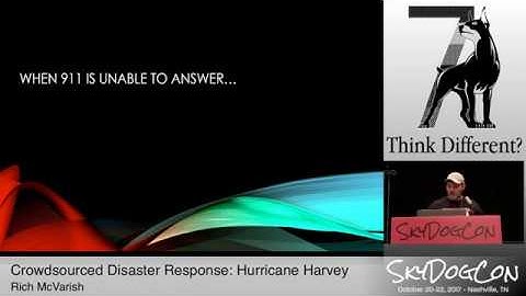 SkyDogCon 2017: "Crowdsourced Disaster Response: Hurricane Harvey" by Rich McVarish