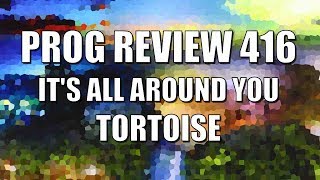 Prog Review 416 - It&#39;s All Around You - Tortoise