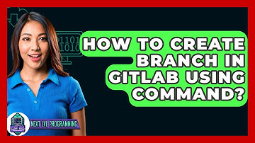 How To Create Branch In GitLab Using Command? - Next LVL Programming