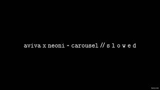 AViVA x NEONI - CAROUSEL // S L O W E D