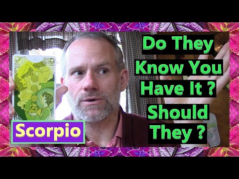 Scorpio - Do They Know You Have it ?  Should They ?
