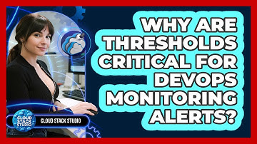 Why Are Thresholds Critical For DevOps Monitoring Alerts? - Cloud Stack Studio