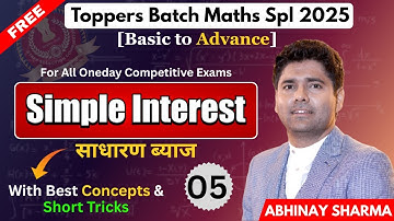 Simple Interest SI 05 | SSC, Railway, Banking & Other Exams 2025 | Toppers Batch By Abhinay Sharma