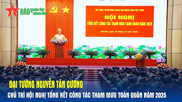 Đại tướng Nguyễn Tân Cương chủ trì Hội nghị tổng kết công tác tham mưu toàn quân năm 2025
