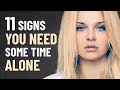 11 Signs You Need Some Time Alone