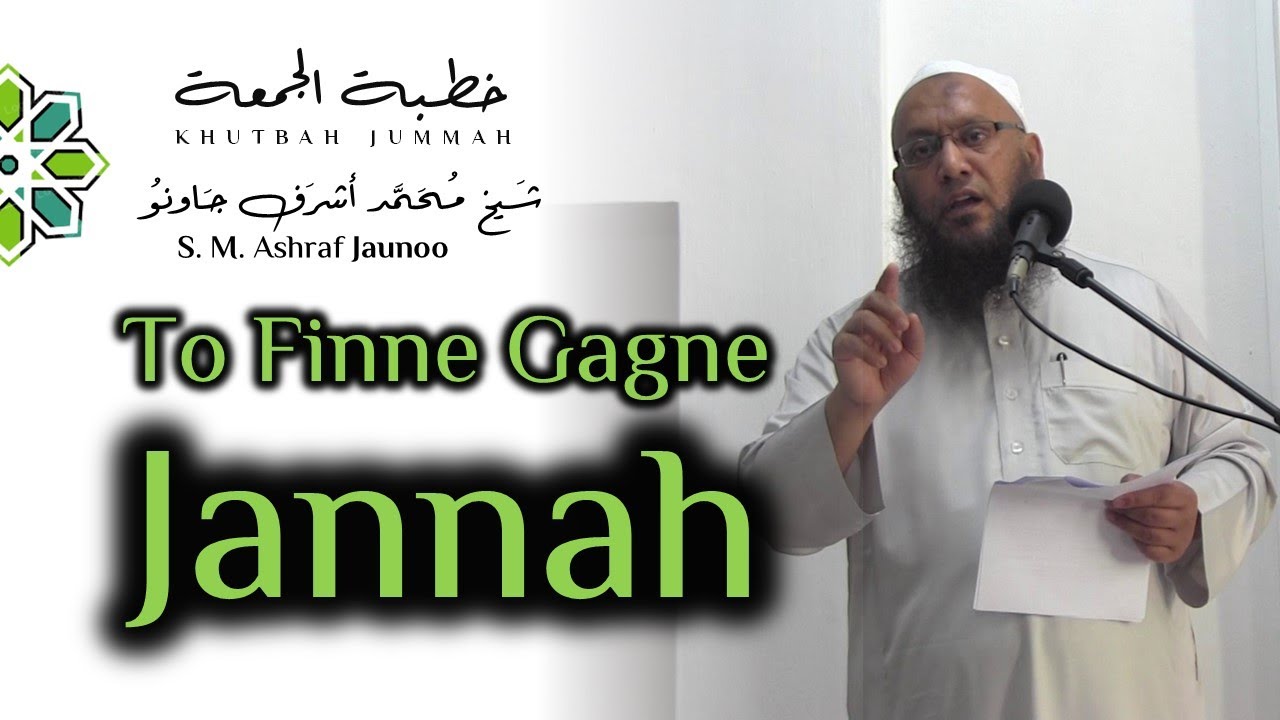 To Finne Gagne Jannah -  Khutbah Jummah - Par S.M Ashraf Jaunoo