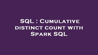 SQL : Cumulative distinct count with Spark SQL
