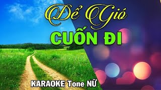 Video thumbnail of "ĐỂ GIÓ CUỐN ĐI l KARAOKE Tone NỮ"