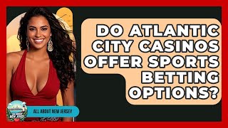 Do Atlantic City Casinos Offer Sports Betting Options? - All About New Jersey