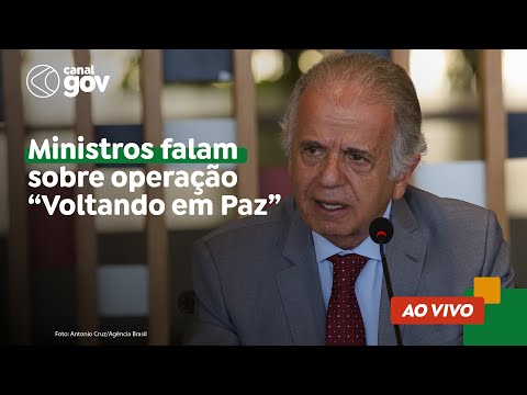 🔴 Ministros falam sobre operação “Voltando em Paz”