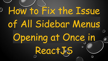 How to Fix the Issue of All Sidebar Menus Opening at Once in ReactJS