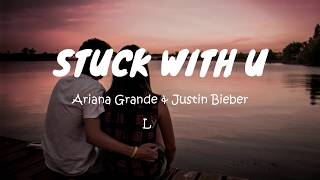 Ariana Grande - Stuck with U ft. Justin Bieber (Lyrics)