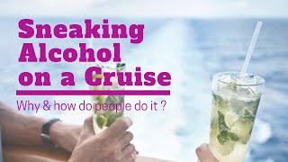Sneaking Alcohol On A Cruise. 7 Surprising Ways Cruise Passengers Do It.