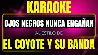 Ojos Negros Nunca Engañan - El Coyote Y Su Banda (Karaoke Con Letra)