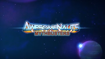 Awesomenauts Myth busters - Episode: 03