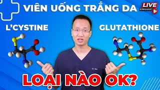 Viên uống trắng da  Glutahione và L cystine loại nào OK hơn